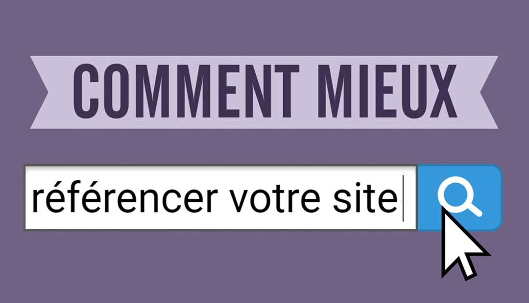 Comment mieux référencer votre site