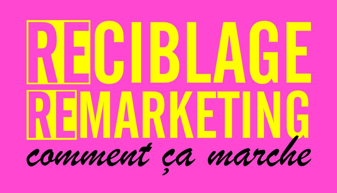 Le reciblage (retargeting) ou remarketing, comment ça marche