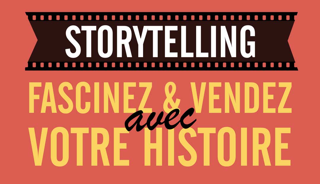 Storytelling : fascinez et vendez avec votre histoire