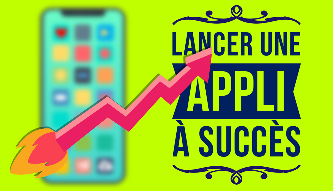 Comment lancer une appli avec succès