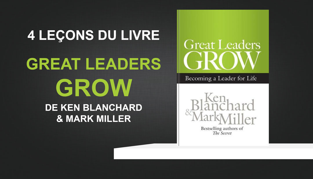 Great Leaders Grow de Ken Blanchard et Mark Miller – 4 leçons du livre<span class="wtr-time-wrap after-title"><span class="wtr-time-number">3</span> minutes de lecture</span>