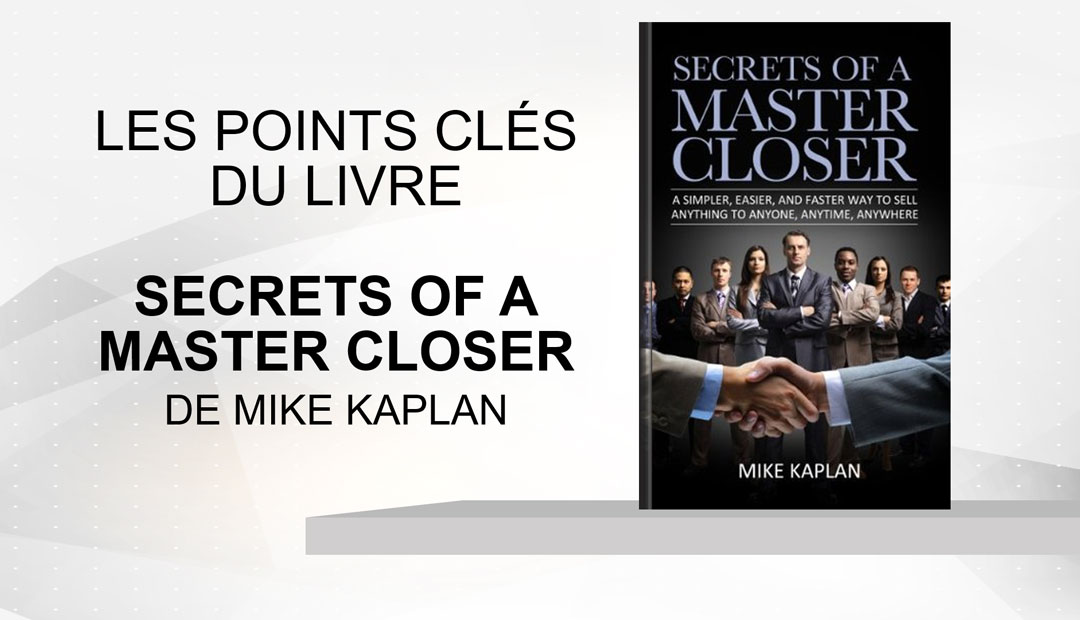 Secrets of a Master Closer de Mike Kaplan – les points clés du livre