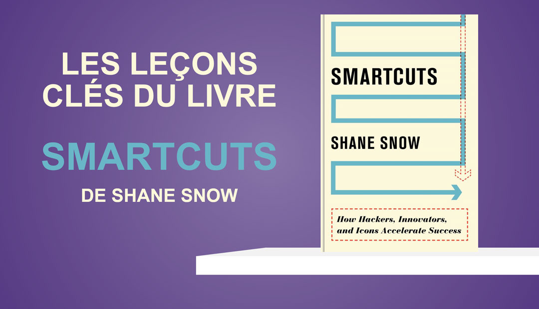 Smartcuts de Shane Snow – Les leçons clés du livre