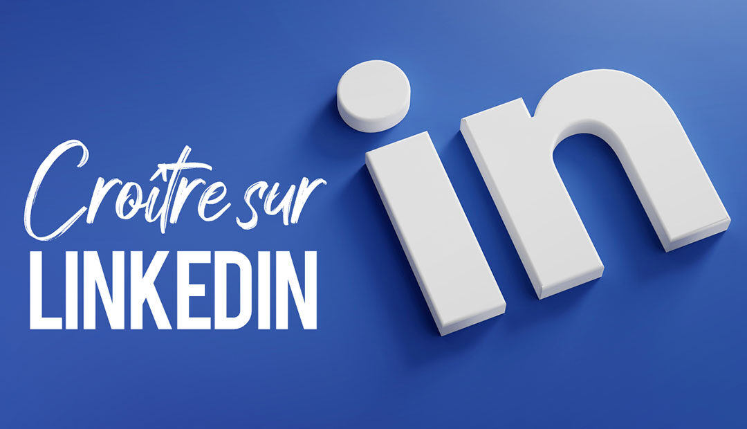 Comment utiliser Linkedin pour faire fructifier vos affaires